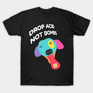 Drop Acid Not Bombs - Psychonaut Dog T-Shirt